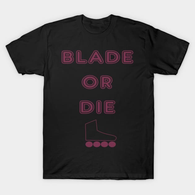 BLADE OR DIE T-Shirt by STONEYGHOST